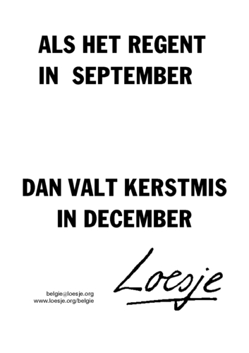 als het regent in september dan valt kerstmis in december | Loesje ...