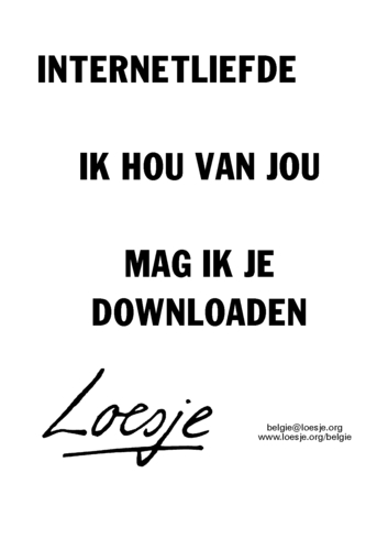 Betere internetliefde ik hou van jou mag ik je downloaden | Loesje FL-11