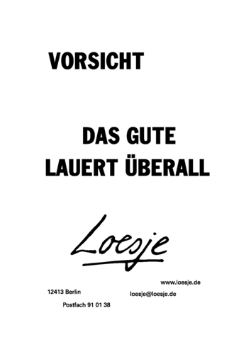 VORSICHT / DAS GUTE LAUERT ÜBERALL